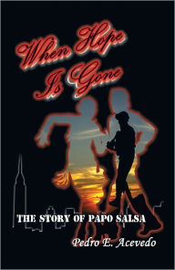 Title: When Hope Is Gone: The Story of Papo Salsa, Author: Pedro E. Acevedo