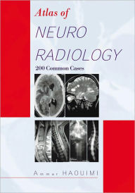 Title: Atlas Of NEURORADIOLOGY: 200 Common Cases, Author: AMMAR HAOUIMI