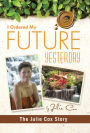 I Ordered My Future Yesterday: The Julie Cox Story