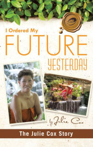 Title: I Ordered My Future Yesterday: The Julie Cox Story, Author: Julie Cox