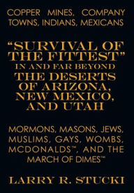 Title: Copper Mines, Company Towns: Indians, Mexicans, Mormons, Masons, Jews, Muslims, Gays, Wombs, McDonalds, and The March of Dimes: 