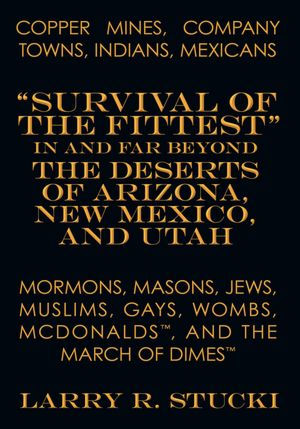 Copper Mines, Company Towns: Indians, Mexicans, Mormons, Masons, Jews, Muslims, Gays, Wombs, McDonalds, and The March of Dimes: 