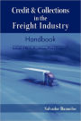 Credit & Collections in the Freight Industry Handbook: Includes Fmcsa Regulations Part 373 and 377