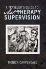 A Traveler's Guide To Art Therapy Supervision