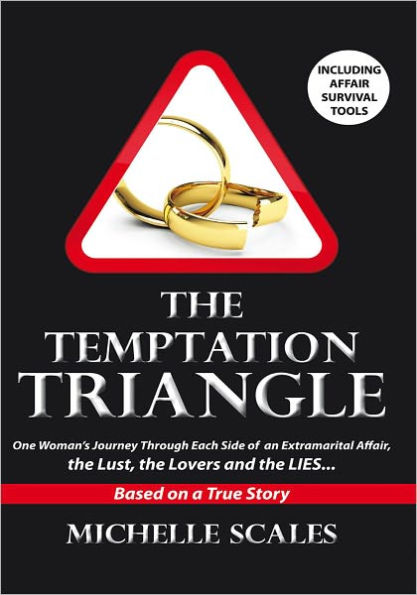 The Temptation Triangle: One woman's journey through each side of an extramarital affair, the Lust, the Lovers and the Lies