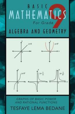 BASIC MATHEMATICS For Grade 9 ALGEBRA AND GEOMETRY: GRAPHS OF BASIC POWER AND RATIONAL FUNCTIONS