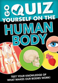 Title: Go Quiz Yourself on the Human Body, Author: Izzi Howell
