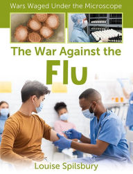 Title: The War Against the Flu, Author: Louise Spilsbury
