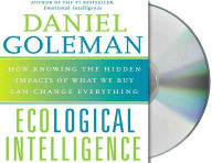 Ecological Intelligence: How Knowing the Hidden Impacts of What We Buy Can Change Everything