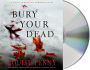 Bury Your Dead (Chief Inspector Gamache Series #6)