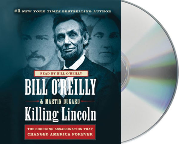 Killing Lincoln: The Shocking Assassination That Changed America Forever