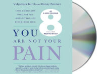 Title: You Are Not Your Pain: Using Mindfulness to Relieve Pain, Reduce Stress, and Restore Well-Being---An Eight-Week Program, Author: Vidyamala Burch