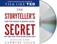Title: The Storyteller's Secret: From TED Speakers to Business Legends, Why Some Ideas Catch On and Others Don't, Author: Carmine Gallo
