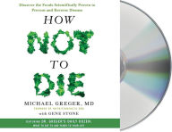 Title: How Not to Die: Discover the Foods Scientifically Proven to Prevent and Reverse Disease, Author: Michael Greger M.D. FACLM