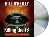 Title: Killing the SS: The Hunt for the Worst War Criminals in History, Author: Bill O'Reilly