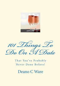 Title: 101 Things To Do On A Date, Author: Deano C Ware