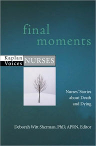 Final Moments: Nurses' Stories about Death and Dying