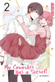 Title: My Coworker Has a Secret!, Volume 2, Author: Mushiro