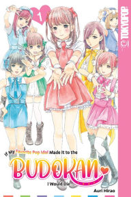 Title: If My Favorite Pop Idol Made It to the Budokan, I Would Die, Volume 1, Author: Auri Hirao