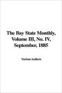 The Bay State Monthly, Volume III, No. IV, September, 1885