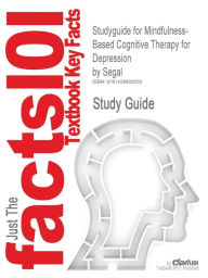 Title: Studyguide for Mindfulness-Based Cognitive Therapy for Depression by Segal, ISBN 9781572307063, Author: Cram101 Textbook Reviews