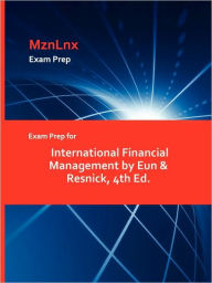 Title: Exam Prep For International Financial Management By Eun & Resnick, 4th Ed., Author: Mznlnx