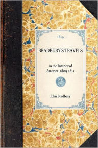 Title: Bradbury's Travels: in the Interior of America, 1809-1811, Author: John Bradbury