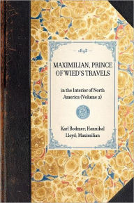 Title: Maximilian, Prince of Wied's Travels: in the Interior of North America (Volume 2), Author: Karl Bodmer