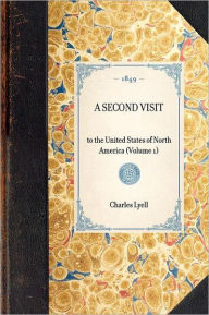 Title: Second Visit (Vol 1): to the United States of North America (Volume 1), Author: Sir Charles Lyell