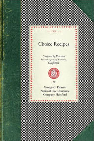 Title: Choice Recipes: Compiled by Practical Housekeepers of Sonoma County, California, Author: Springfield Fire And Marine Insurance Company