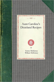 Title: Aunt Caroline's Dixieland Recipes, Author: Emma McKinney