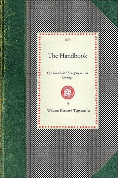 Handbook of Household Management: Comp. at the Request of the School Board For London, With an Appendix of Recipes Used By the Teachers of the National School of Cookery
