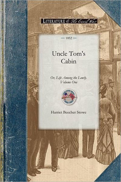 One　1:　Barnes　Beecher　the　Harriet　Paperback　Or,　Tom's　vol　Lowly.　Volume　Among　Stowe,　Life　Uncle　by　Cabin　Noble®