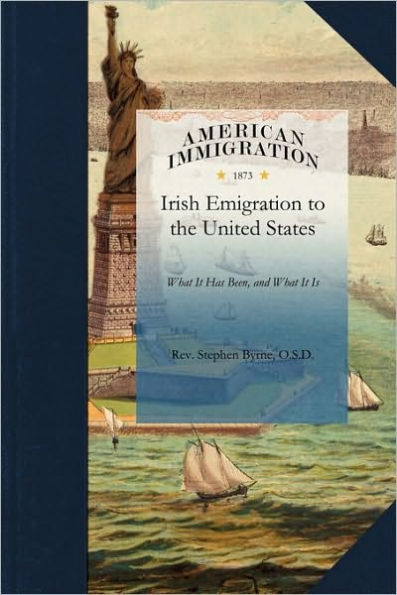 Irish Emigration to the United States: What it has been, and what it Is