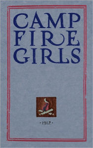 Title: Camp Fire Girls: The Original Manual of 1912, Author: Luther Halsey Gulick