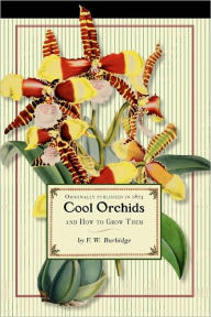 Title: Cool Orchids (trade): And How to Grow Them: With a Descriptive List of All the Best Species in Cultivation, Author: Frederick Burbidge