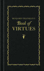 Title: Benjamin Franklin's Book of Virtues, Author: Benjamin Franklin