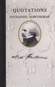 Title: Quotations of Nathaniel Hawthorne, Author: Nathaniel Hawthorne