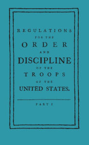 Books download for free in pdf Regulations for the Order and Discipline of the Troops of the United States 9781429095556  (English literature)