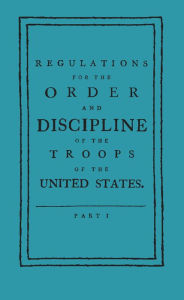 Regulations for the Order and Discipline of the Troops of the United States