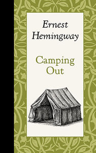 Title: Camping Out, Author: Ernest Hemingway