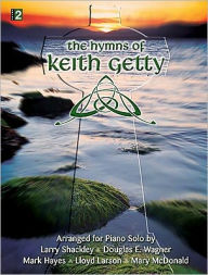 The Hymns of Keith Getty: Arranged for Piano Solo