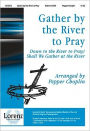 Gather by the River to Pray: Down to the River to Pray/Shall We Gather at the River