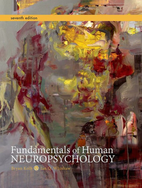 Fundamentals Of Human Neuropsychology / Edition 7 By Bryan Kolb, Ian Q ...