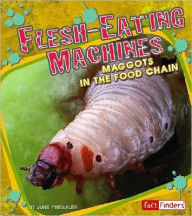Flesh-Eating Machines: Maggots in the Food Chain