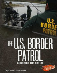 The U. S. Border Patrol: Guarding the Nation