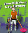 Some Kids Wear Leg Braces: Revised Edition