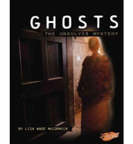 Title: Ghosts: The Unsolved Mystery, Author: Lisa Wade McCormick