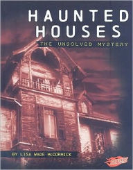 Title: Haunted Houses: The Unsolved Mystery, Author: Lisa Wade McCormick