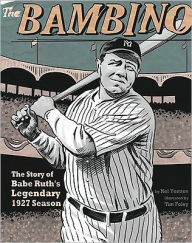 Title: The Bambino: The Story of Babe Ruth's Legendary 1927 Season, Author: Nel Yomtov